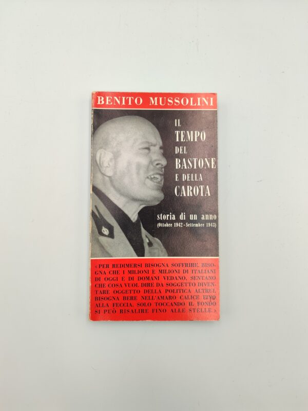 Benito Mussolini - Il tempo del basone e della carota, storia diun anno (ottobre 1942 - Settembre 1943) - FPE 1966