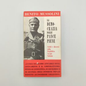 Benito Mussolini - La democrazia dalle pance piene, scritti e discorsi della repubblica sociale italiana - FPE 1967