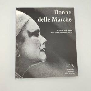 Emanuele Sforza - Donne nelle Marche, il lavoro delle donne nelle foto di Emanuele Sforza - Consiglio reg. Marche 1999