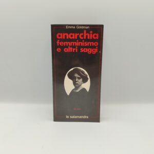 Emma Goldman - Anarchia femminismo e altri saggi - La salamandra 1976