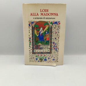 Lodi alla madonna e armonie di miniature - Ed. Paoline 1979