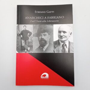 Stefano Gatti - Anarchici a Fabriano. Dall'Unità alla Liberazione. - Il formichiere 2024