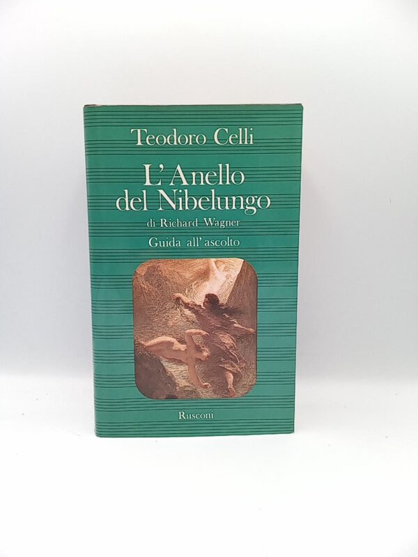 Teodoro Celli - L'anello del Nibelungo di Richard Wagner. Guida all'ascolto. - Rusconi 1983