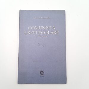 Giorgio Manacorda - Comunista crepuscolare e altre poesie - Daga 1989