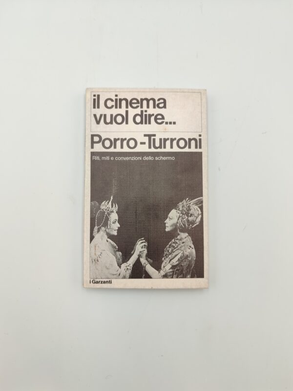 Porro, Turroni - Il cinema vuol dire... riti, miti convenzioni dello schermo - Garzanti 1979