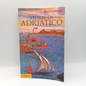 Sergio Anselmi - Storie di Adriatico - Il Mulino 2020