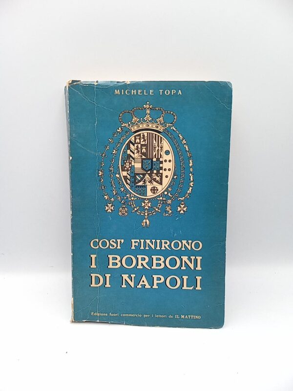 Michele Topa - Così finirono i Borboni di Napoli - Fiorentino 1960