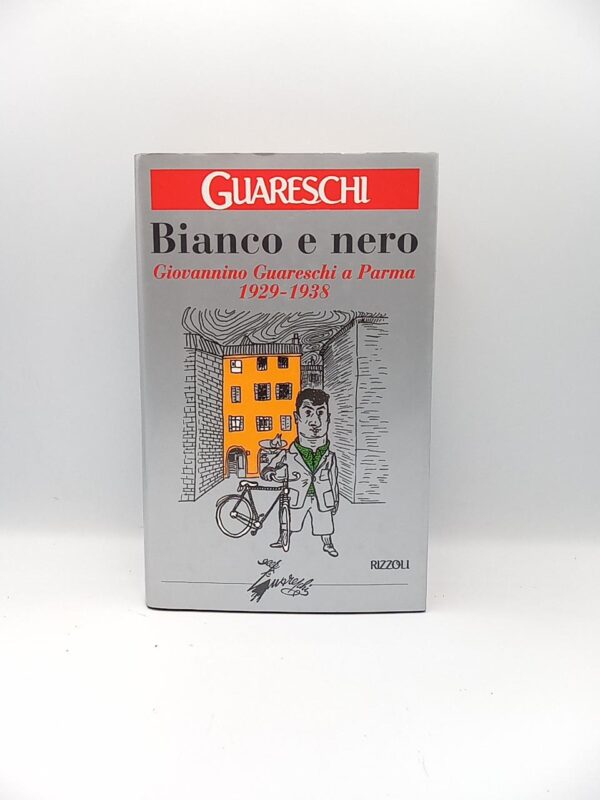 Giovannino Guareschi - Bianco e nero. Giovanni Guareschi a Parma 1929-1938. - Rizzoli 2001