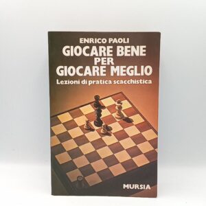 Enrico Paoli - Giocare bene per giocare meglio. Lezioni di pratica scacchistica. - Mursia 1980