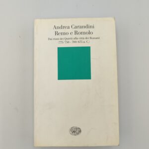 Andrea Carandini - Remo e Romolo, dai rioni dei Quiriti alla città dei Romani (775/750 - 700/675 a.C.) - Einaudi 2006