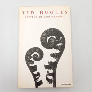 Ted Hughes - Lettere di compleanno - Mondadori 1999
