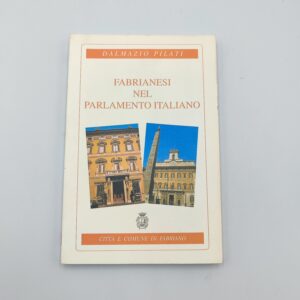 Dalmazio Pilati - Fabrianesi nel parlamento italiano - Comune di Fabriano 1997