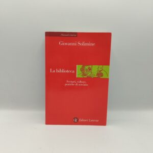 Giovanni Solimine - La biblioteca. Scenari, culture, pratiche di servizio - Laterza 2005