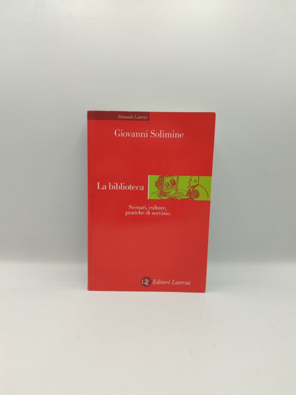 Giovanni Solimine - La biblioteca. Scenari, culture, pratiche di servizio - Laterza 2005