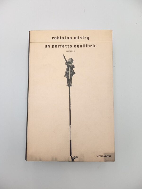 Rohinton Mistry - Un perfetto equilibrio - Mondadori 2002