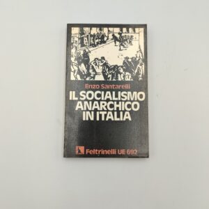 E. Santarelli - Il socialismo anarchico in Italia - Feltrinelli 1973