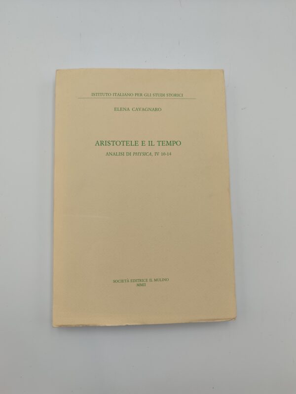 Elena Cavagnaro - Aristotele e il tempo. Analisi di Physica, IV 10-14 - Il Mulino 2002