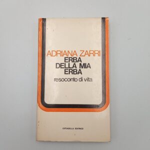 Adriana Zarri - Erba della mia vita- Resoconto di vita. - Cittadella 1981