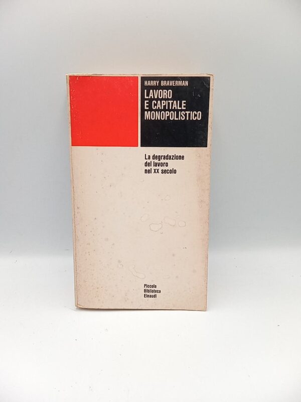 Harry Braverman - lavoro e capitale monopolistico - Einaudi 1980