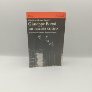 Giordano Bruno Guerri - Giuseppe Bottai un fascista critico - Feltrinelli 1976