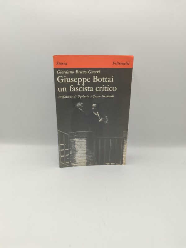Giordano Bruno Guerri - Giuseppe Bottai un fascista critico - Feltrinelli 1976