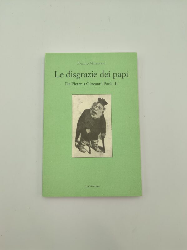P.Marazzani - Le disgrazie dei papi da Pietro a Giovanni Paolo II - La fiaccola 2002