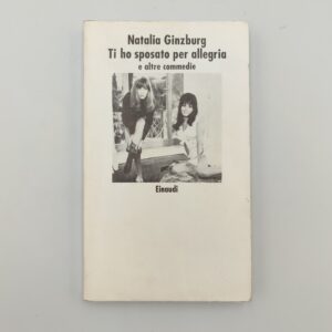 Natalia Ginzburg - Ti ho sposato per allegria e altre commedie - Einaudi 1991