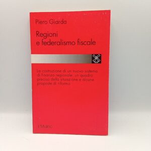 Piero Giarda - Regioni e federalismo fiscale - il Mulino 1995