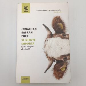 Jonathan Safran Foer - Se niente importa - Guanda 2017