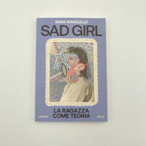 Sara Marzullo - Sad Girl. La ragazza come teoria - 66thand2nd 2024