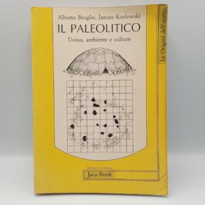 A. Broglio, J. Kozlowski -Il paleolitico, Uomo, ambiente e culture. - Jaca Book 198