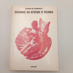 Sarah B. Pomeroy - Donne in Atene e Roma - Einaudi 1978