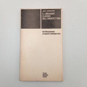 John Summerson - Il linguaggio classico dell'architettura. Dal Rinascimento ai maestri contemporanei. - Einaudi 1975