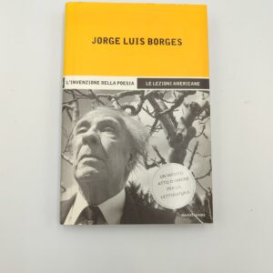 Jorge Luis Borges - L'invenzione della poesia. le lezioni americane - Mondadori 2001