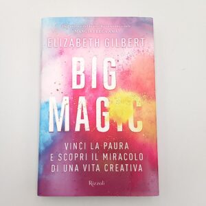 Elizabeth Gilbert - Big magic - Rizzoli 2015