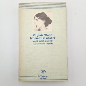 Virginia Woolf - Momenti di essere. Scritti autobiografici. - La Tartaruga 1985