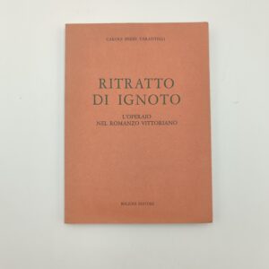Carole Beebe Tarantelli - Ritratto di ignoto, l'operaio nel romanzo vittoriano - Bulzoni 1981