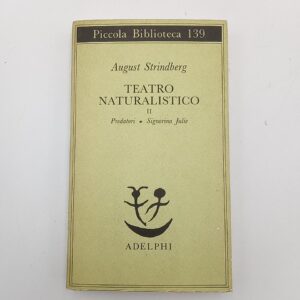 August Strindberg - Teatro naturalistico (Vol. II). Predatori. Signorina Julie. - Adelphi 1982