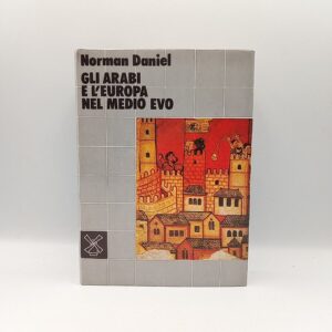 Norman Daniel - Gli arabi e l'Europa nel Medio evo - il Mulino 1981