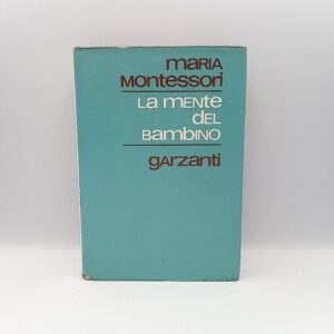 Maria Montessori - La mente del bambino - Garzanti 1975
