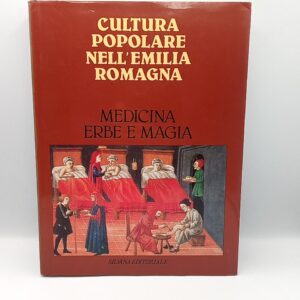 Cultura popolare nell'Emilia Romagna. Medicina, erbe e magia. - Silvana 1981