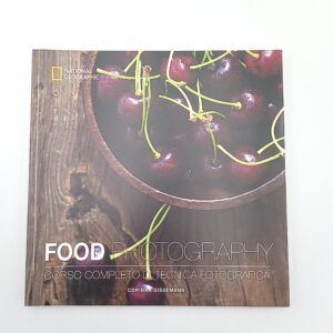 Corinna Gissemann - Food Photography. Corso completo di tecnica fotografica. - National Geographic 2018