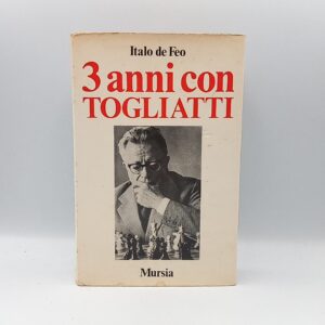 Italo de Feo - 3 anni con Togliatti - Mursia 1971