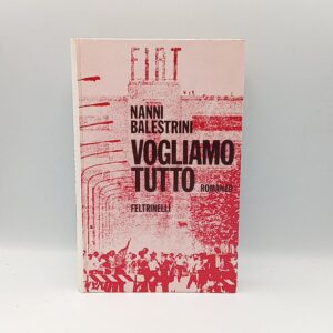 Nanni Balestrini - Vogliamo tutto - Feltrinelli 1971