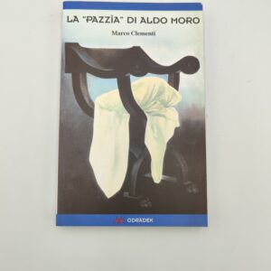 Marco Clementi - La pazzia di Aldo Moro - Odradek 2001