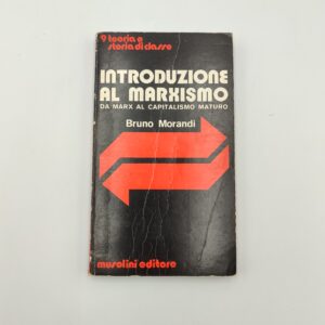 Bruno Morandi - Introduzione al Marxismo da Marx al capitalismo maturo - Musolini 1976