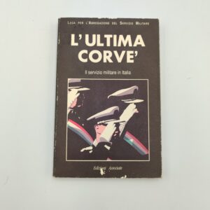 Lega per l'abrogazione del servizio militare - L'ultima corve' il servizio militare in Italia - Associate 1989