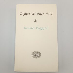 Renato Poggioli - Il fiore del verso russo - Einaudi 2009
