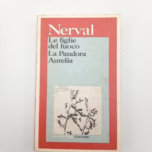 Gérard de Nerval - Le figlie del fuoco. La Pandora. Aurelia. - Garzanti 1983