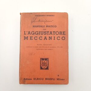 Ferdinando Massero - Manuale pratico per l'aggiustatore meccanico - Hoepli 1949